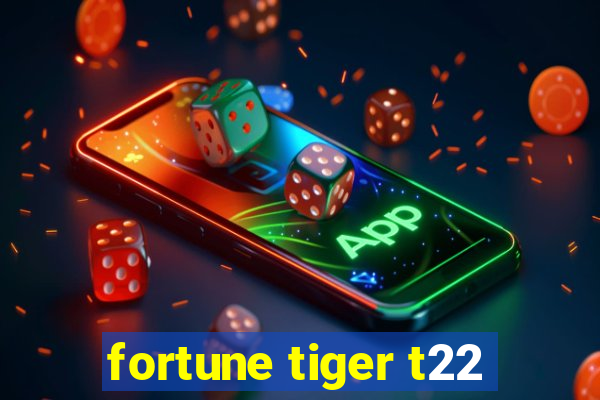 fortune tiger t22